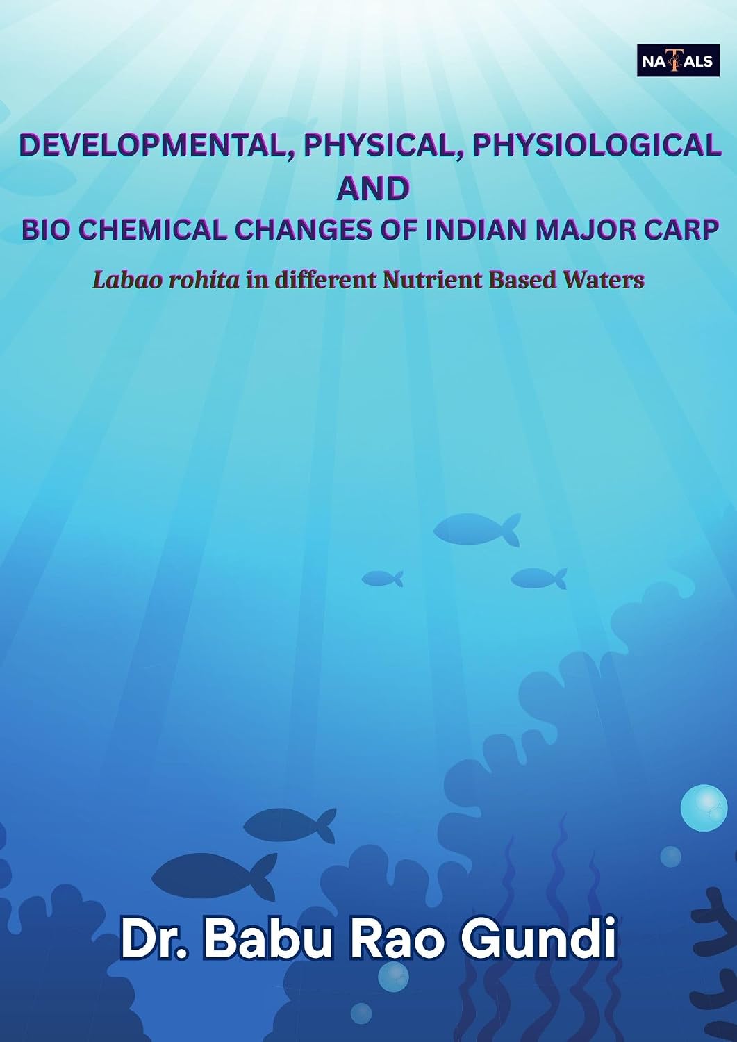 Developmental, Physical, Physiological and Bio-Chemical Changes in Indian Major Carp Labeo rohita (Hamilton) in different Nutrient based Waters