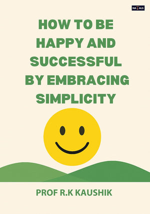 HOW TO BE HAPPY & SUCCESSFUL BY EMBRACING SIMPLICITY