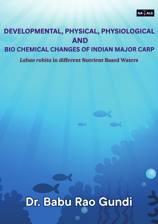 Developmental, Physical, Physiological and Bio-Chemical Changes in Indian Major Carp Labeo rohita (Hamilton) in different Nutrient based Waters