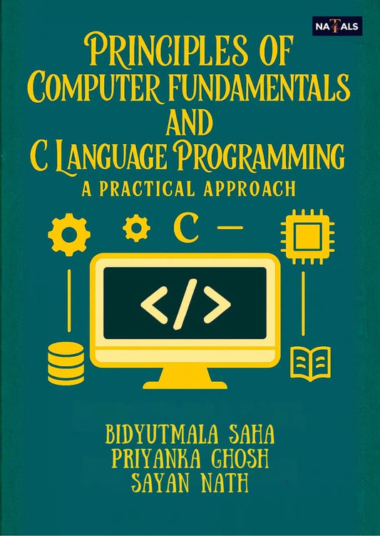 Principles of Computer Fundamentals and C Language Programming : A Practical Approach