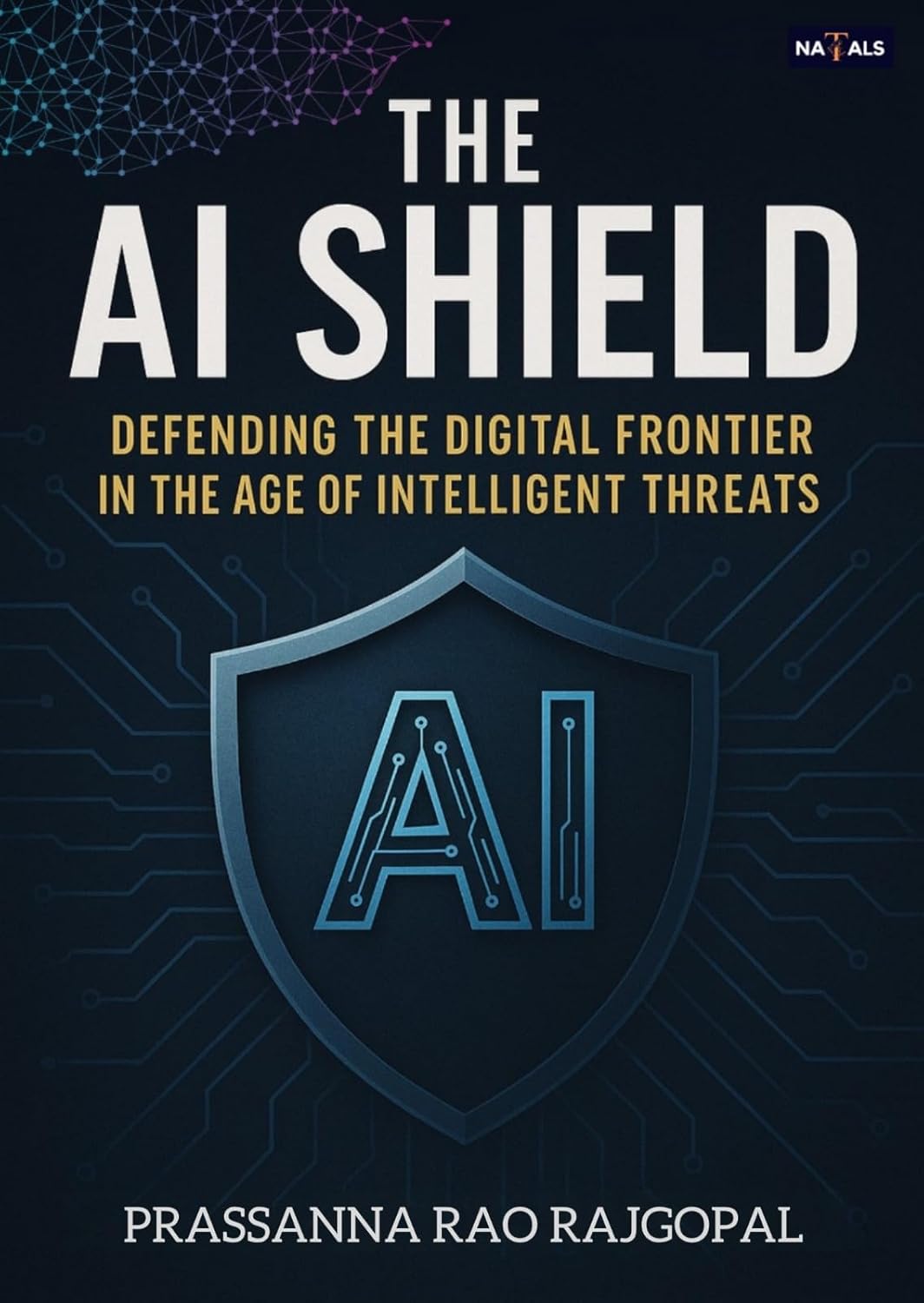 The AI Shield: Defending the Digital Frontier in the Age of Intelligent Threats