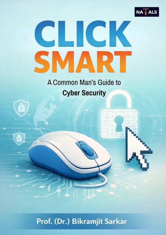 CLICK SMART: A Common Man's Guide to Cyber Security