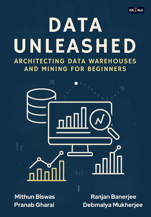 DATA UNLEASHED : ARCHITECTING DATA WAREHOUSES AND MINING FOR BEGINNERS