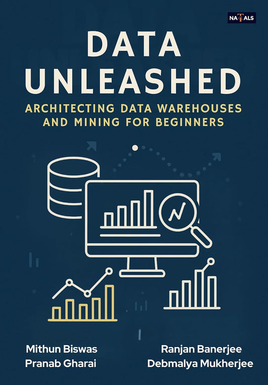 DATA UNLEASHED : ARCHITECTING DATA WAREHOUSES AND MINING FOR BEGINNERS