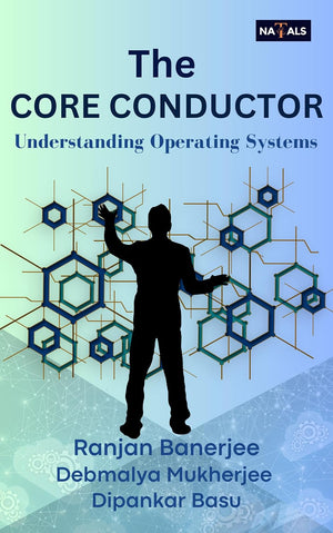 The Core Conductor : Understanding Operating Systems