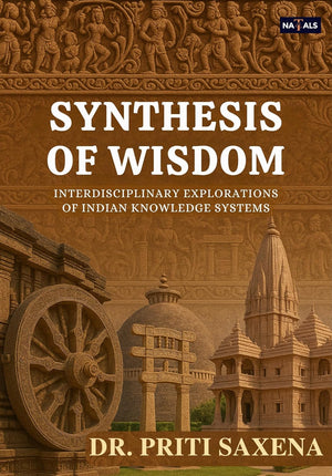 SYNTHESIS OF WISDOM (INTERDISCIPLINARY EXPLORATIONS OF INDIAN KNOWLEDGE SYSTEMS)