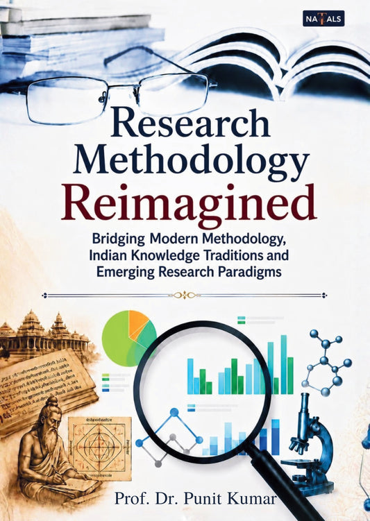 Research Methodology Reimagined: Bridging Modern Methodology, Indian Knowledge Traditions and Emerging Research Paradigms